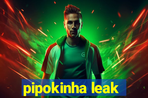 pipokinha leak